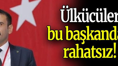 Ülkücüler bu başkandan rahatsız!